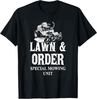 Lawn & Order Special Mowing Unit Funny Dad Joke Lawn Mower T-Shirt