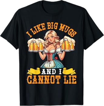 Bavarian Girl Beer Maiden I Like Big Mugs And I Cannot Lie T-Shirt
