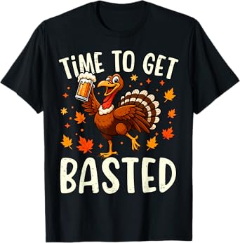 Turkey Time to Get Basted Funny Happy Thanksgiving Men Women T-Shirt
