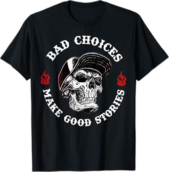 Skeleton Bad Choices Make Good Stories Funny Sarcastic T-Shirt