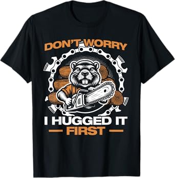 I hugged it first lumberjack chainsaw chopping wood T-Shirt