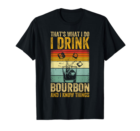 That's What I Do I Drink Bourbon And I Know Things Whiskey T-Shirt