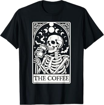 The Coffee Tarot Card Skull Coffee Skeleton With Caffeine T-Shirt