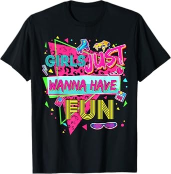 Funny Girls Just Wanna Have Fun Awesome 70's 80's 90's 1980s T-Shirt