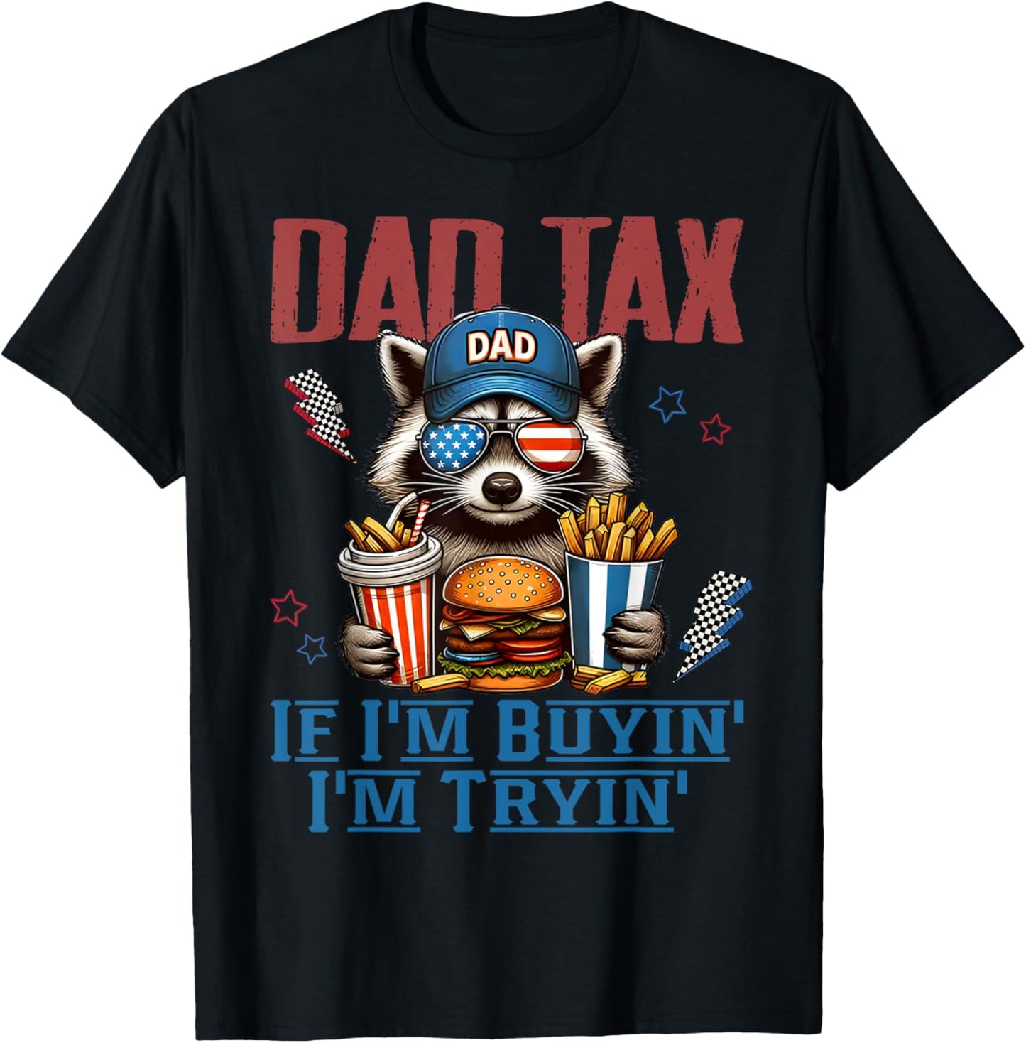 Dad Tax If I'm Buying I'm Trying Funny Dad Racoon July 4th T-shirt