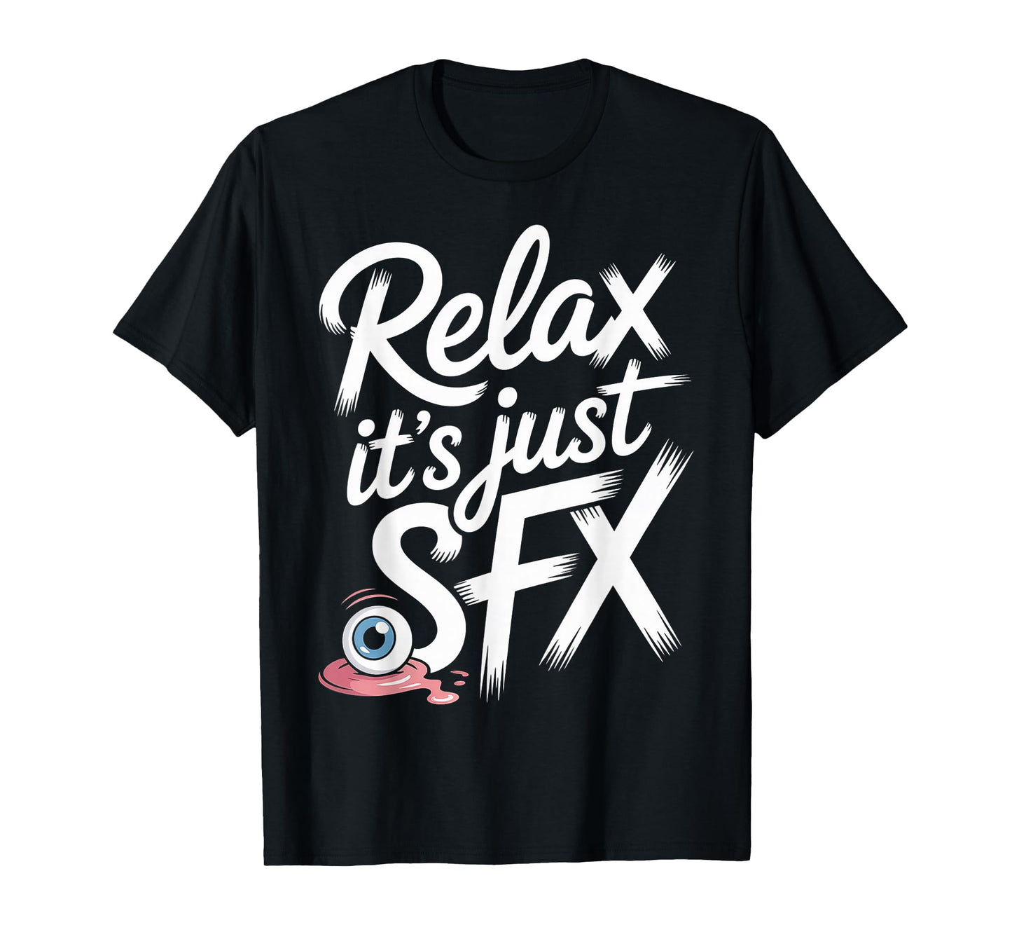 Relax It's Just SFX Makeup Artist Work Movie Film - T-Shirt