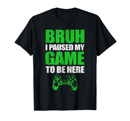 Bruh I Paused My Game Funny Video Gamer Teen Boys Gaming T-Shirt