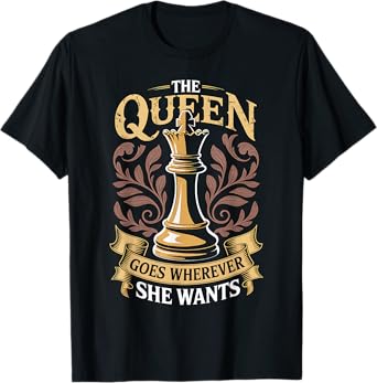 Chess Queen Player Gift Queen Goes Wherever She Wants T-Shirt
