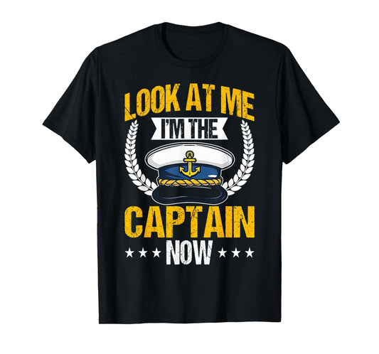 Look At Me I'm The Captain Now Captain Boating Funny Gift T-Shirt