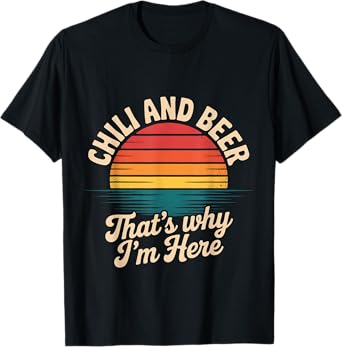 Chili and Beer That's Why I'm Here Spicy Food Drink |- T-Shirt