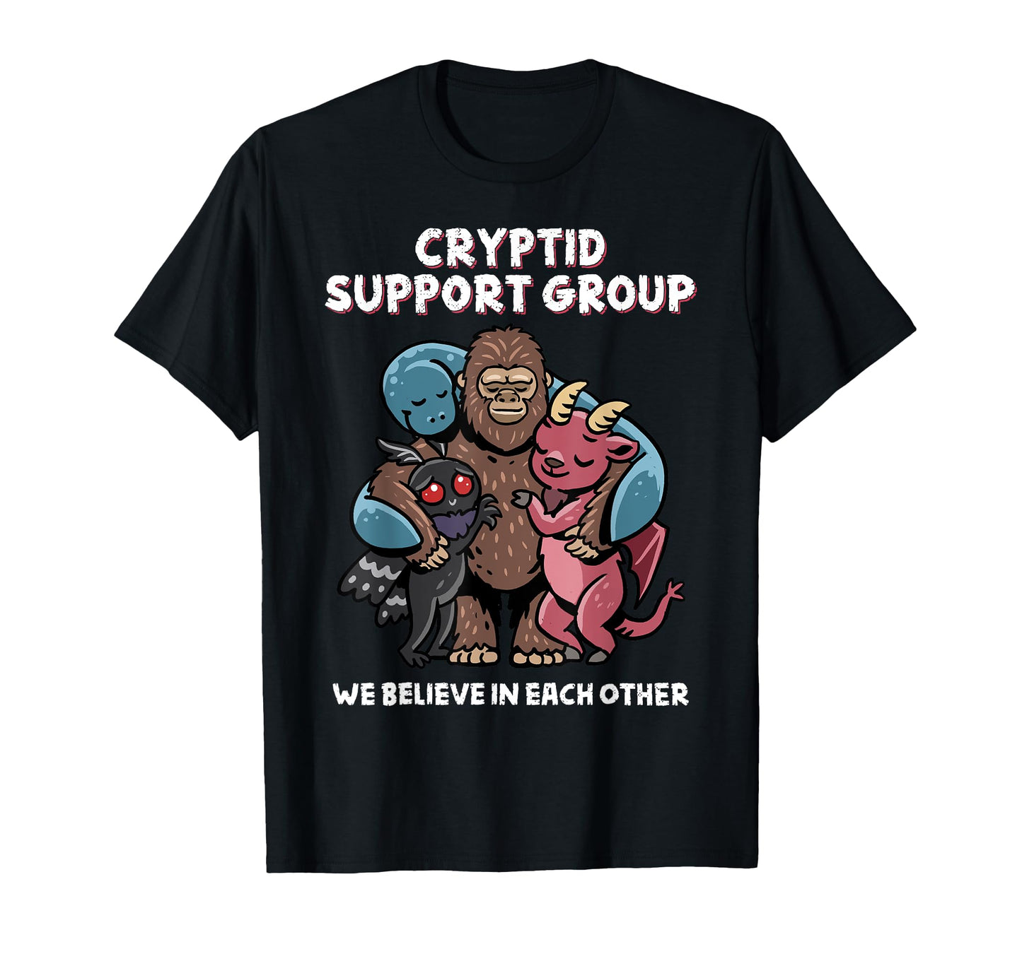 Cryptid Support Group Bigfoot Nessie Mothman Believe Funny T-Shirt