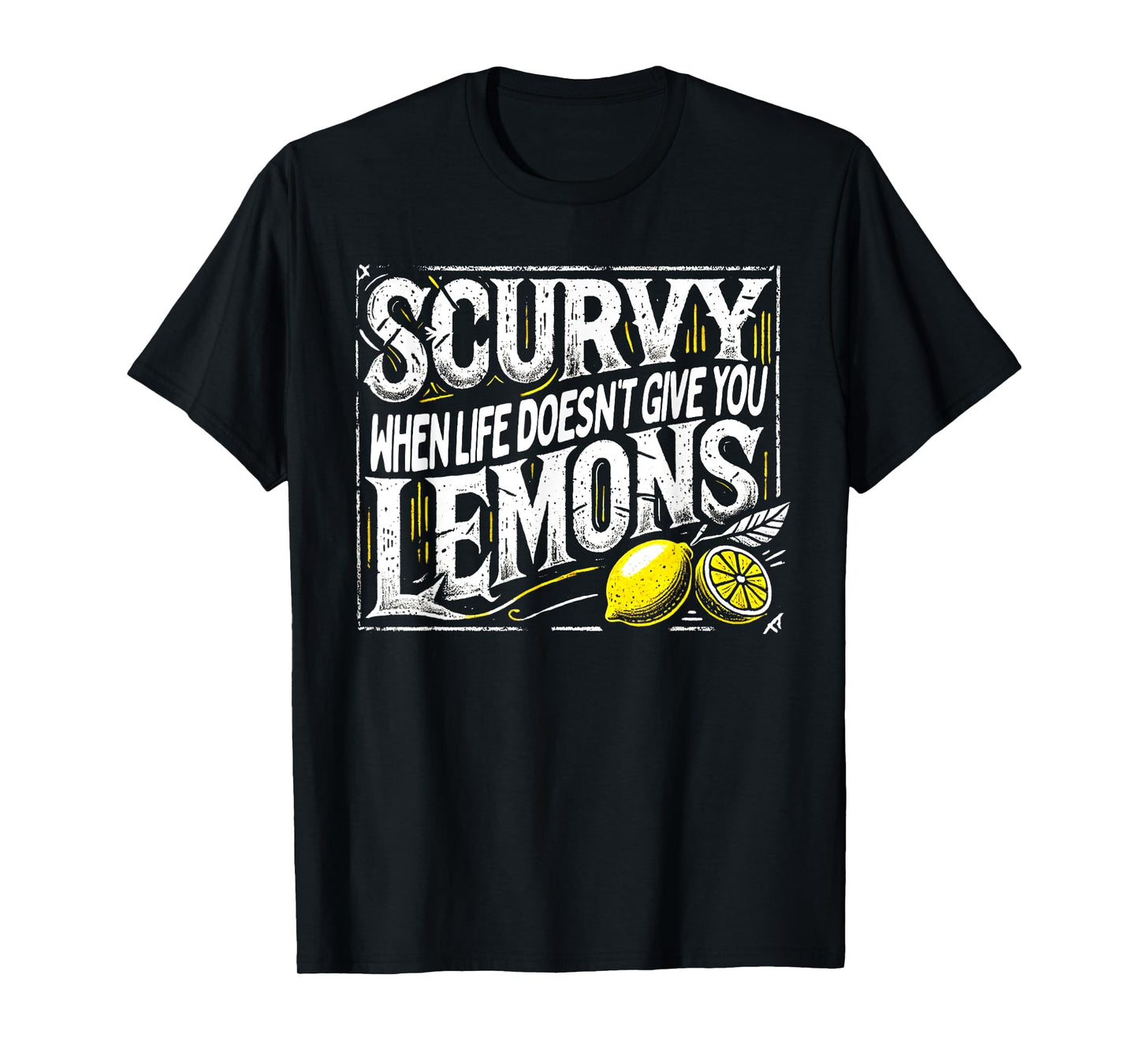 Scurvy When Life Doesn't Give You Lemons Fruit Saying T-Shirt