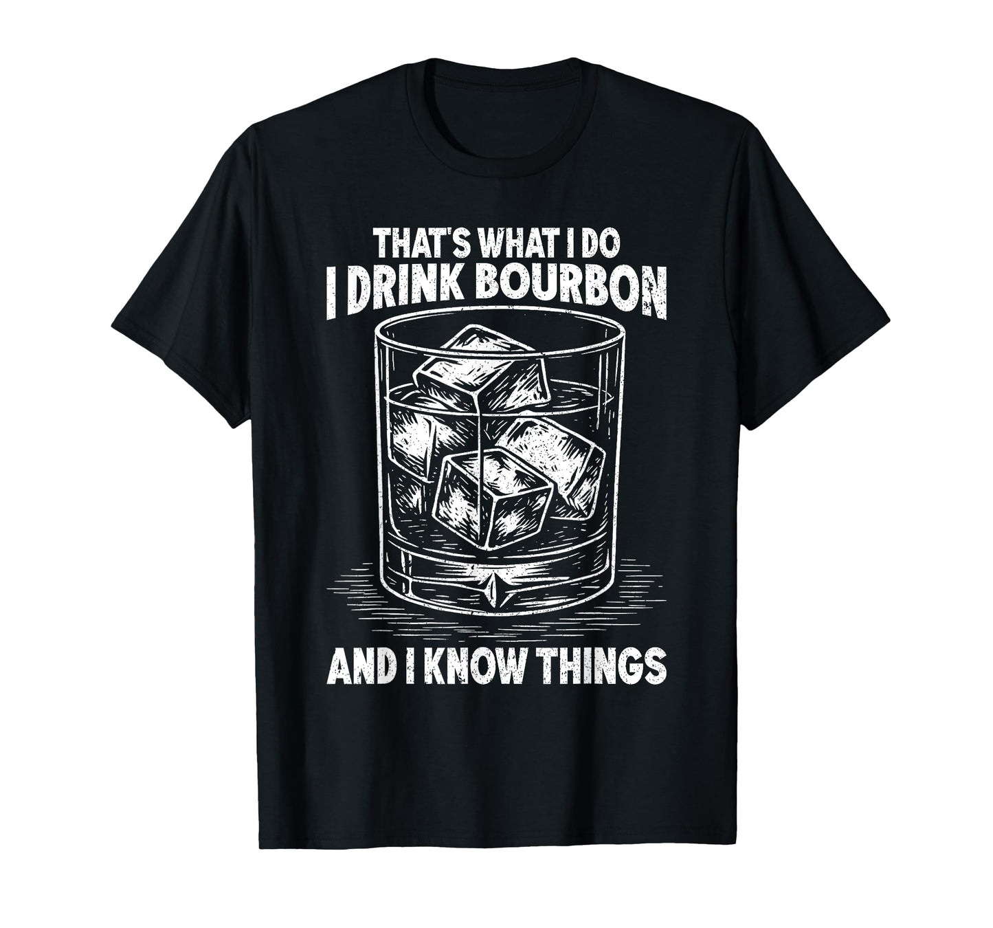 That's What I Do I Drink Bourbon And I Know Things Whiskey T-Shirt