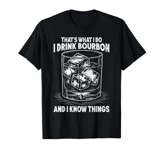 That's What I Do I Drink Bourbon And I Know Things Whiskey T-Shirt