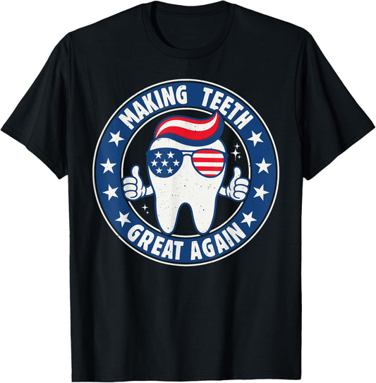 Making Teeth Great Again 4th Of July Oral Health Dental Usa T-shirt