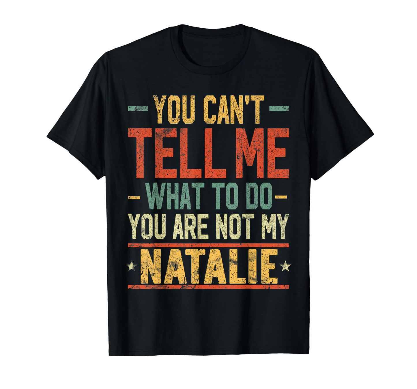 You Can't Tell Me What to Do You are Not My Natalie T-Shirt
