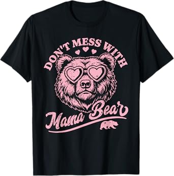 Don't Mess with Mama Bear Mother's Day Women T-Shirt