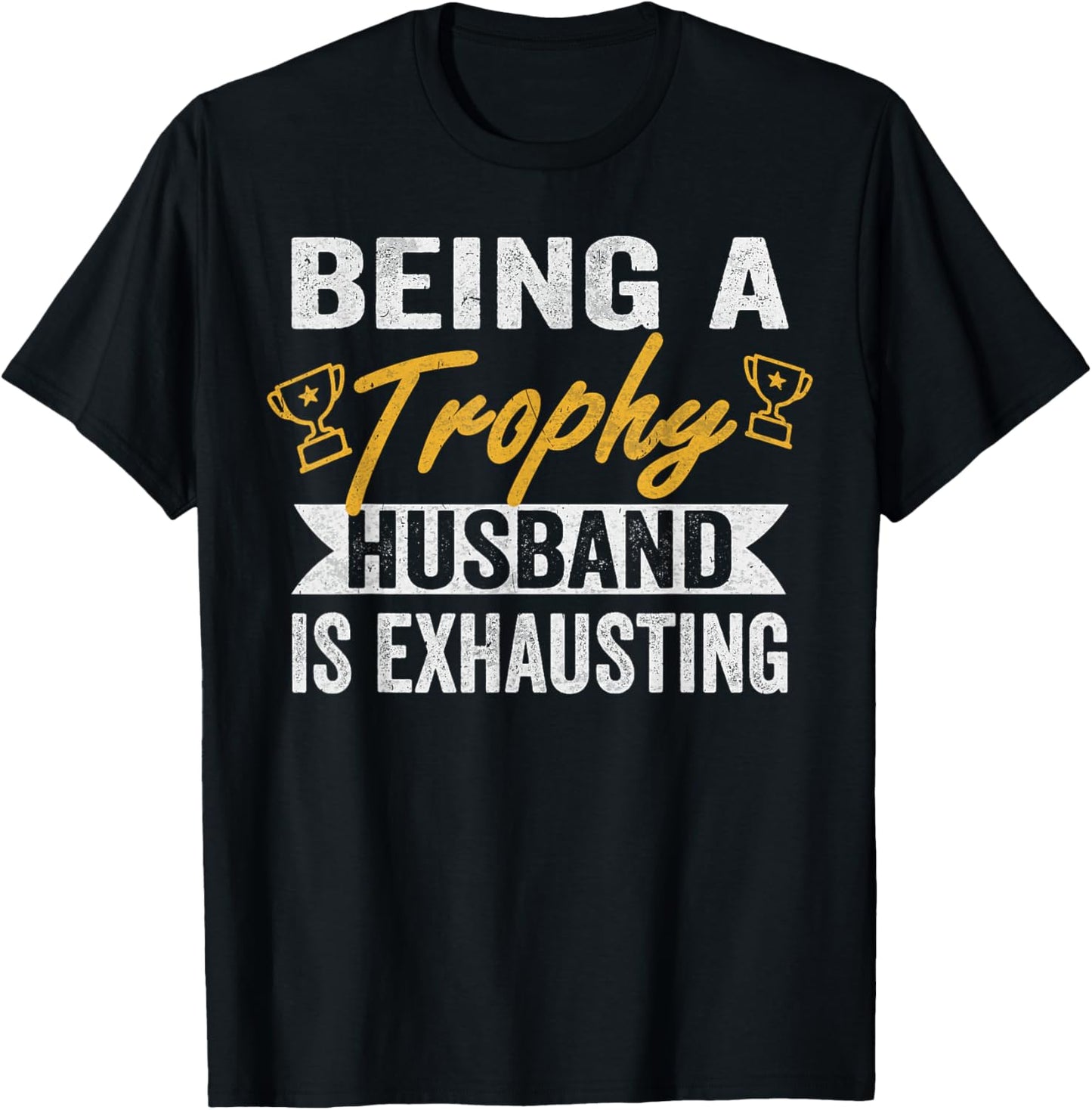 being a trophy husband is exhausting trophy husband T-Shirt