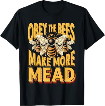 Obey the Bees, Make More Mead T-Shirt
