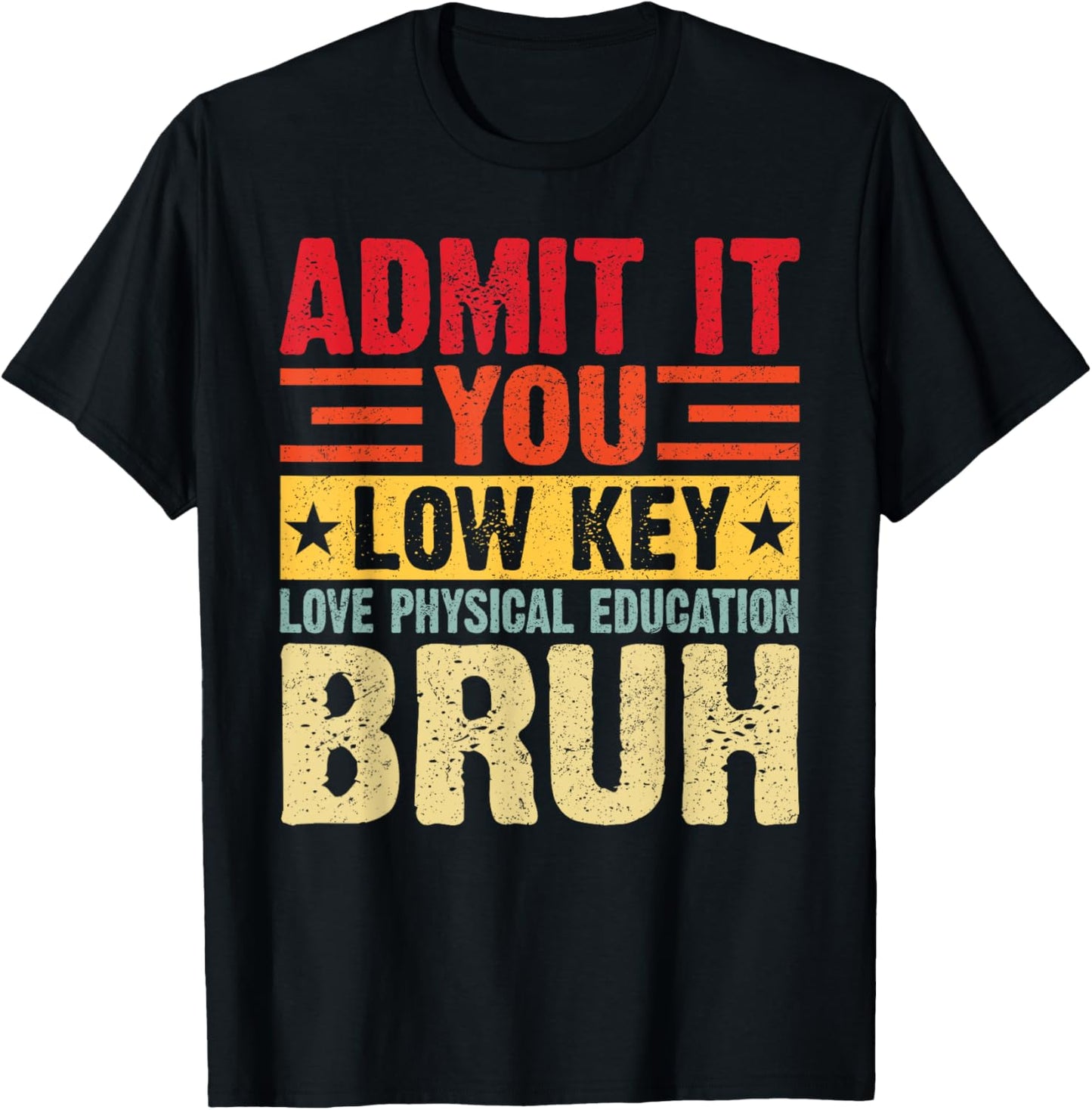 Admit It You Low Key Love Physical Education Bruh Funny Teacher T-shirt by TeeBrew