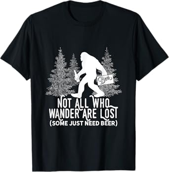 Not All Who Wander Are Lost Parody Bigfoot on a Beer Run T-Shirt