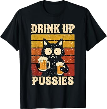 Cat Drinking Beer Drink Up Pussies Funny Beer Drinker Retro T-Shirt for Men Women