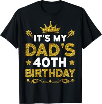 It's My Dad's 40th Birthday Happy Birthday 40 Years Old T-Shirt