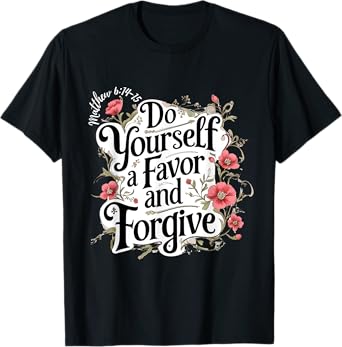 Do Yourself a Favor and Forgive T-Shirt