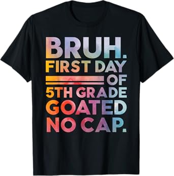 Bruh First Day Of 5th Grade Goated No Cap Funny Tie Dye T-Shirt