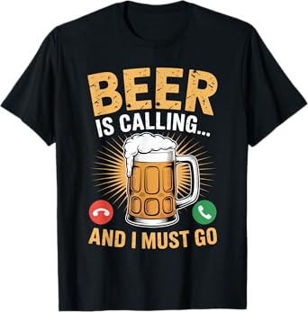 Beer is Calling and I Must Go Funny Drinking Beer Lover T-Shirt