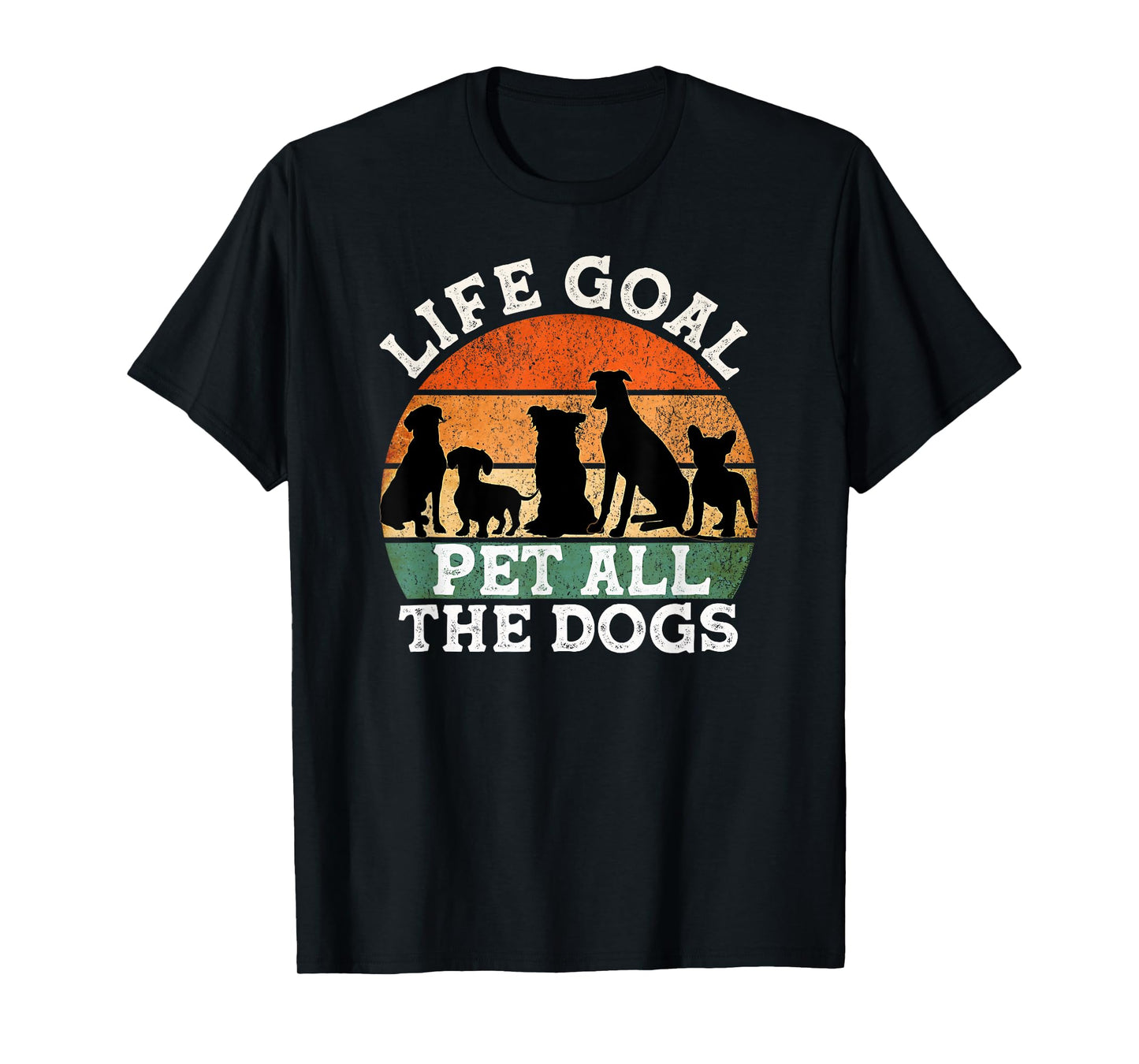 Life Goal Pet All the Dogs Dog Lover Funny Dog Men Women Girls Kids T-Shirt