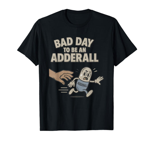 Bad Day to be an Adderall T-Shirt