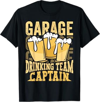 Garage Drinking Team Captain Beer Party Funny Drinker Gift T-Shirt