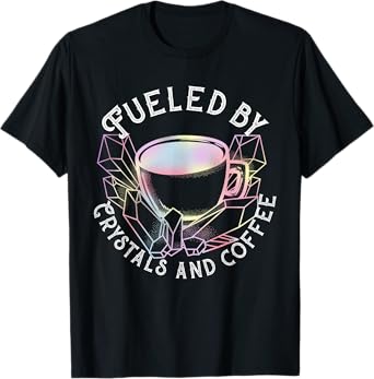 Fueled By Crystals And Coffee I Spiritual Chakra Gemstone T-Shirt