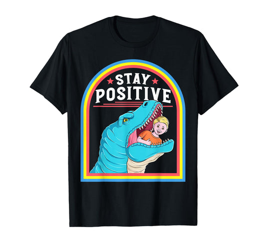 Funny Positive Affirmation Positive T Rex Lover Humor T-Shirt