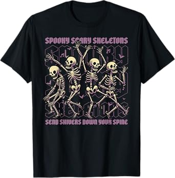 Spooky Scary Skeletons Send Shivers Down Your Spine T-Shirt