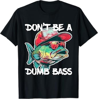 Don't Be A Dumb Bass Shirt Funny Fishing Dad Men Bass Fish T-Shirt