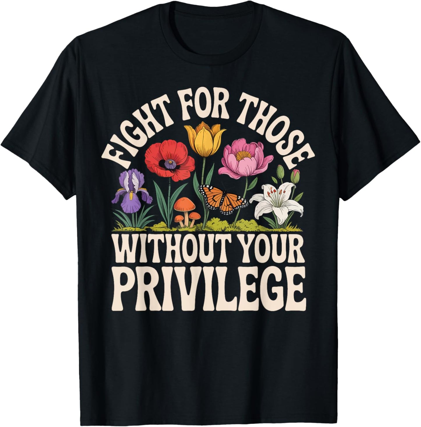Fight For Those Without Your Privilege T-Shirt