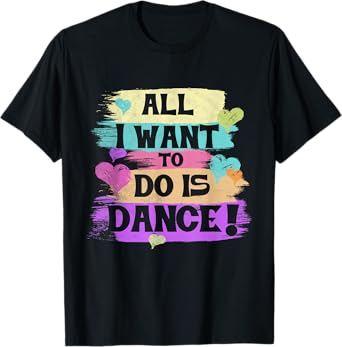 All I Want To Do Is Dance Hip Hop HipHop Dancer Breakdancing T-Shirt