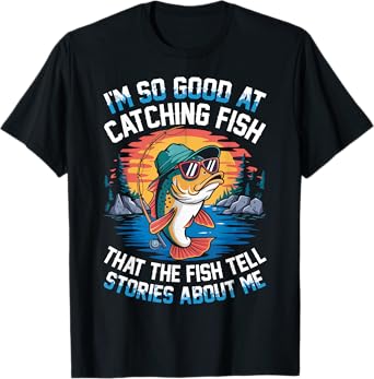 I'm So Good At Catching Fish Funny Fishing Men Women Kids T-Shirt