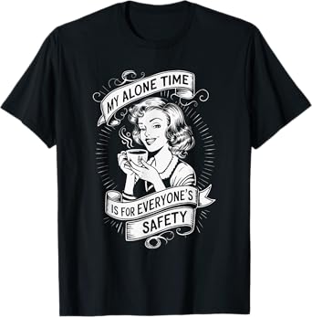 My Alone Time Is For Everyone's Safety T-Shirt
