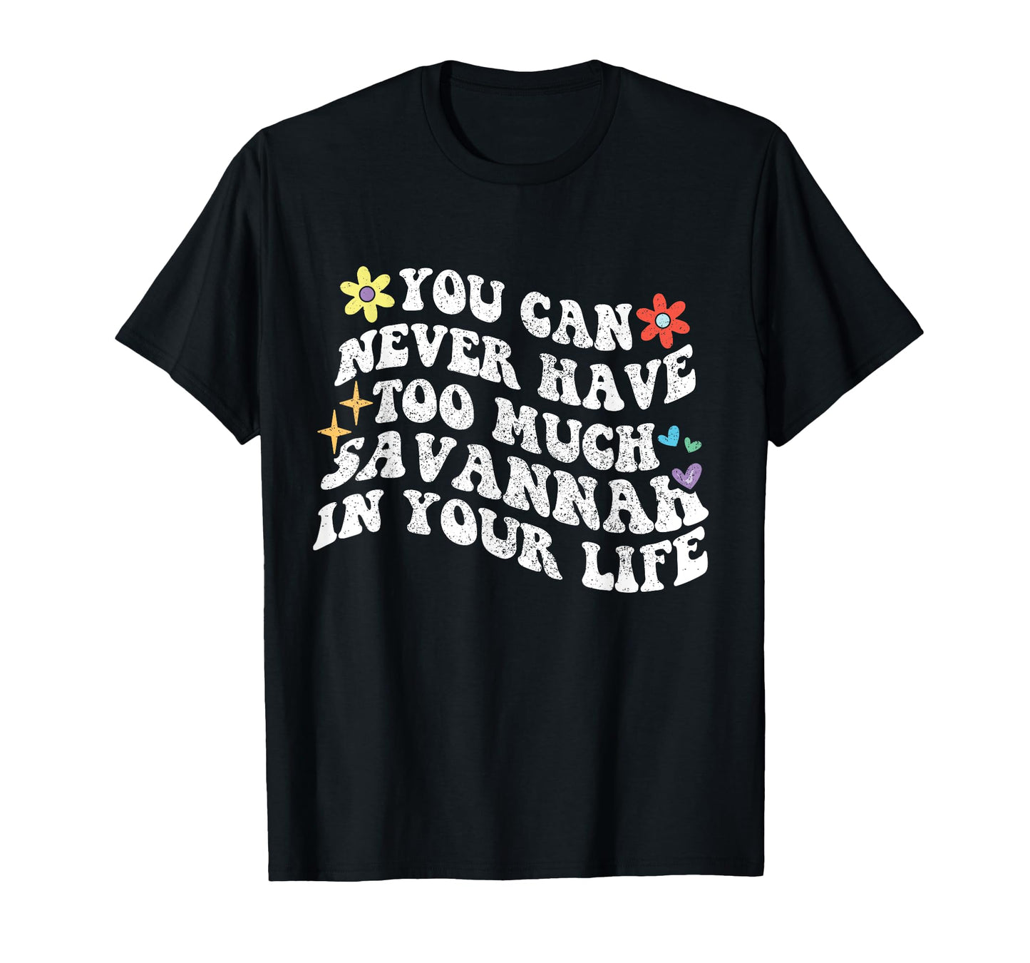 Retro Groovy You Can Never Have Too Much SAVANNAH In Your T-Shirt