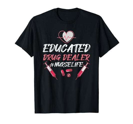 Educated Drug Dealer Nurse Life Nursing T-Shirt, Small, Black