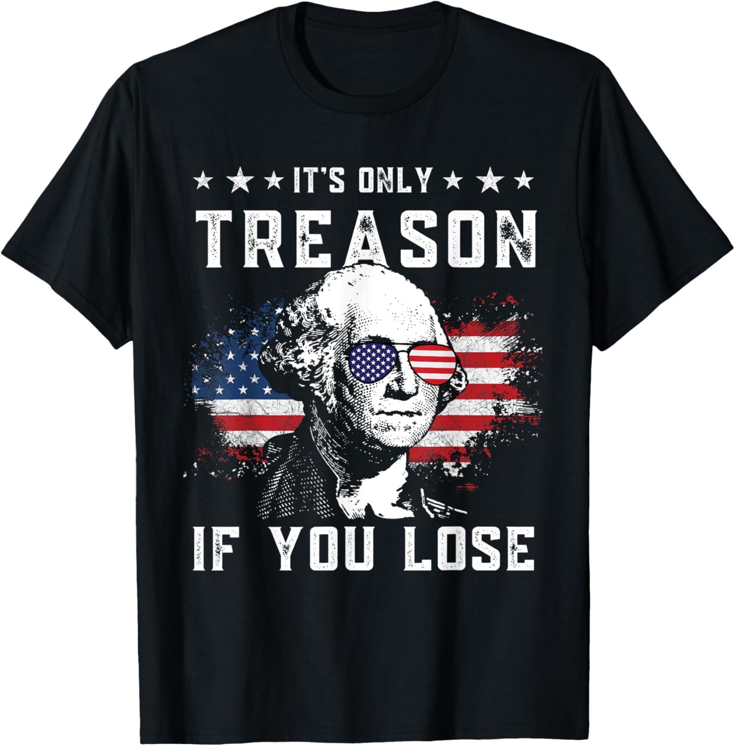 George Washington It's Only Treason If You Lose 4th Of July T-Shirt
