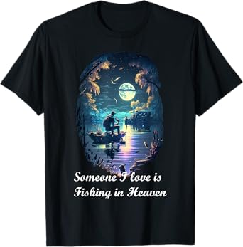 Someone I Love Is Fishing In Heaven T-Shirt