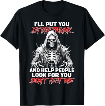 I'll Put You In The Trunk And Help People Look For Funny Tee T-Shirt