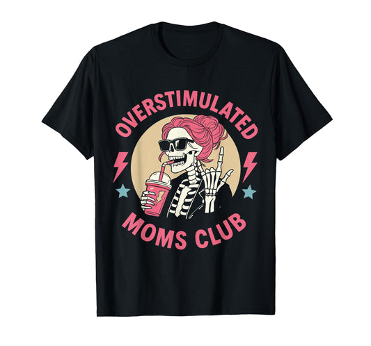 Funny Skeleton Mom Life Coffee Lover Overstimulated Mom Club T-Shirt