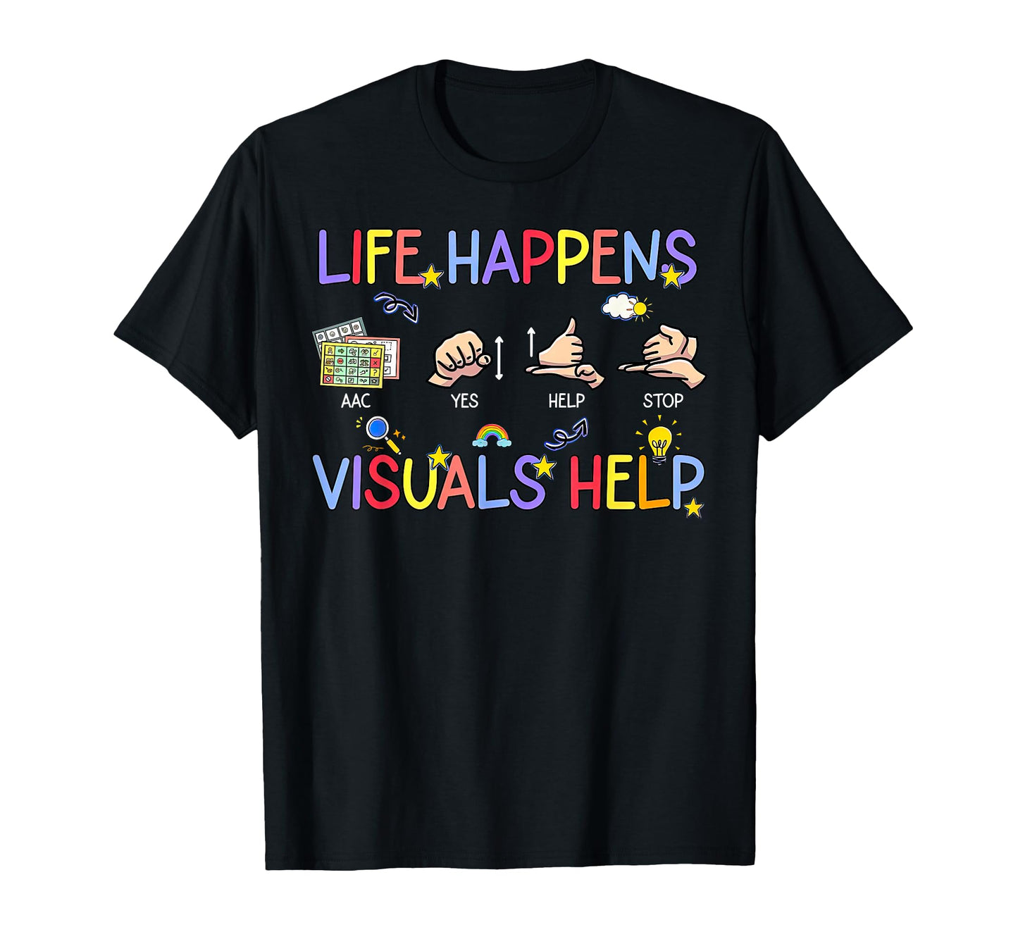 Life Happens Visuals Help ACC Special Education Teacher Aide T-Shirt