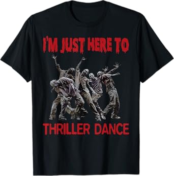 I'm Just Here To Thriller Dance zombie Halloween Women Men T-Shirt