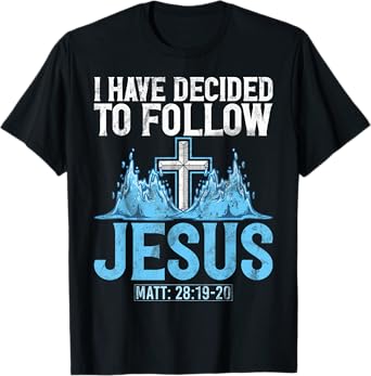 I Have Decided To Follow Jesus Baptism Baptized Church T-Shirt
